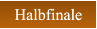 Halbfinale Halbfinale